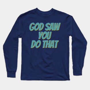 i saw that god Long Sleeve T-Shirt